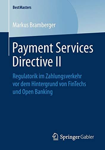 Payment Services Directive II: Regulatorik im Zahlungsverkehr vor dem Hintergrund von FinTechs und Open Banking (BestMasters)