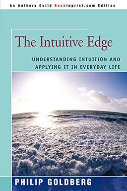 The Intuitive Edge: Understanding Intuition and Applying it in Everyday Life