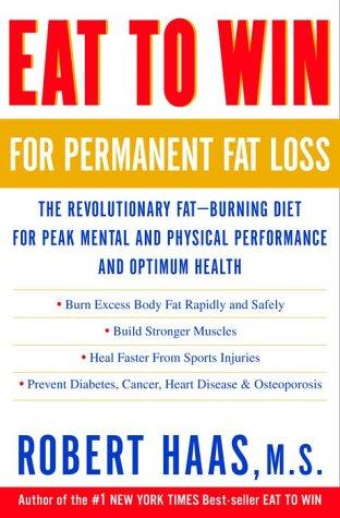 Eat to Win for Permanent Fat Loss: The Revolutionary Fat-Burning Diet for Peak Mental and Physical Performanceand Optimum Health: The Revolutionary ... and Physical Performances and Optimum Health