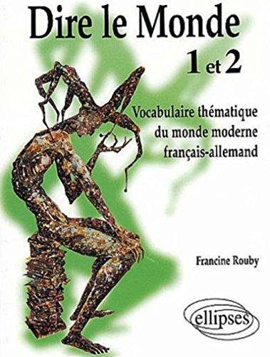 Dire le monde 1 et 2 : vocabulaire thématique du monde moderne français-allemand