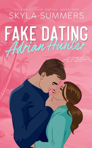 Fake Dating Adrian Hunter: A Spicy Enemies to Lovers, Fake Relationship Romance (Celebrity Fake Dating, Band 1)