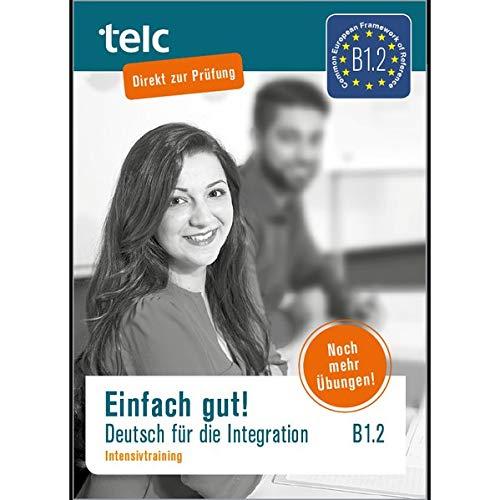 Einfach gut: Deutsch für die Integration B1.2 Intensivtraining