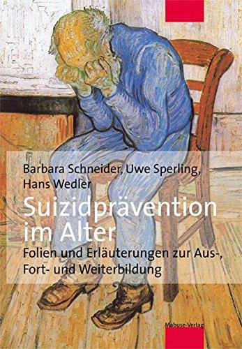 Suizidprävention im Alter: Folien und Erläuterungen zur Aus-, Fort- und Weiterbildung