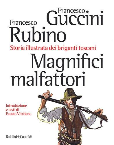 Magnifici malfattori. Storia illustrata dei briganti toscani (Le boe)