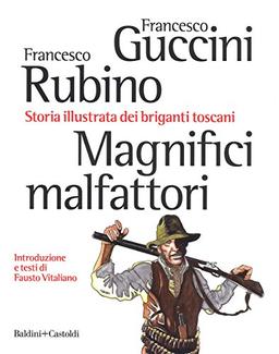 Magnifici malfattori. Storia illustrata dei briganti toscani (Le boe)