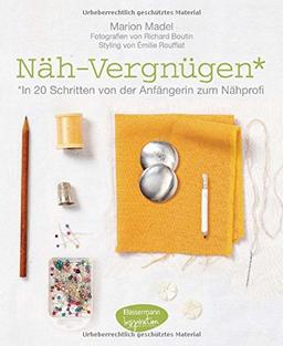 Näh-Vergnügen: In 20 Schritten von der Anfängerin zum Nähprofi