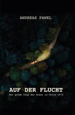 Auf der Flucht: Der große Coup der Stasi in Chile 1973