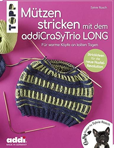 Mützen stricken mit dem addiCraSyTrio LONG (kreativ.kompakt.): Für warme Köpfe an kalten Tagen. Strickideen für die neue Nadel-Revolution