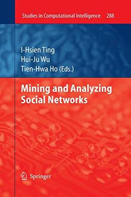 Mining and Analyzing Social Networks (Studies in Computational Intelligence, Band 288)