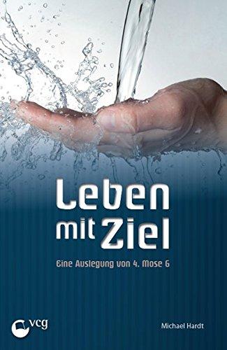 Leben mit Ziel: Eine Auslegung zu 4. Mose 6