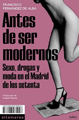 Antes de ser modernos: Sexo, drogas y moda en el Madrid de los setenta (Ensayo, Band 18)