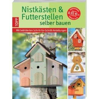 Nistkästen & Futterstellen selbst bauen: Mit bebilderten Schritt-für-Schritt-Anleitungen