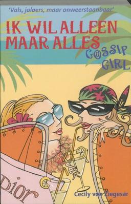 Ik wil alleen maar alles / druk 1 (Gossip girl, Band 3)