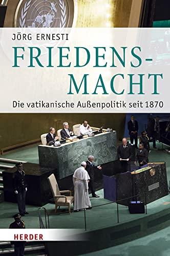 Friedensmacht: Die vatikanische Außenpolitik seit 1870