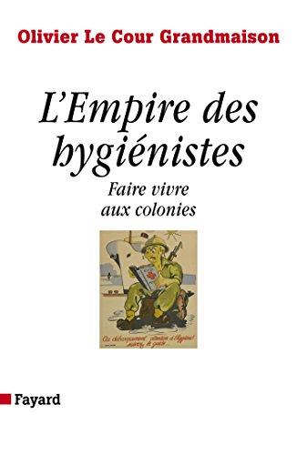 L'empire des hygiénistes : vivre aux colonies