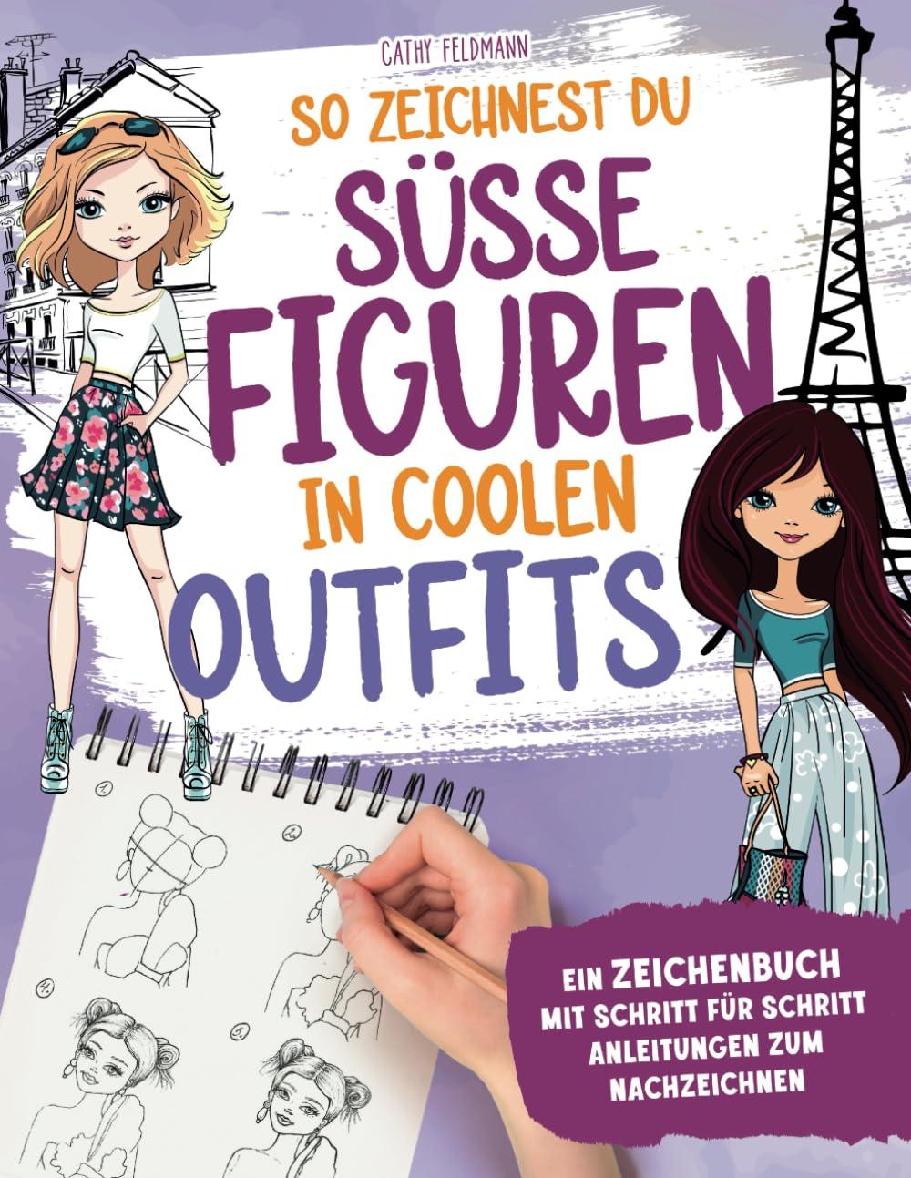 So zeichnest du süße Figuren in coolen Outfits: Ein Zeichenbuch mit Schritt für Schritt Anleitungen zum Nachzeichnen