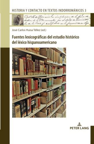 Fuentes lexicográficas del estudio histórico del léxico hispanoamericano (Historia y contacto en textos indorrománicos, Band 3)