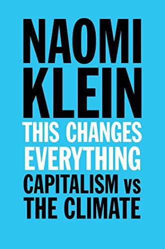 This Changes Everything: Capitalism vs. The Climate