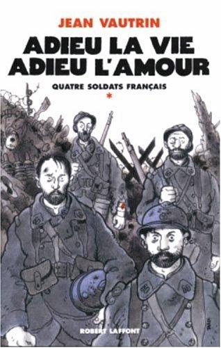 Quatre soldats français. Vol. 1. Adieu la vie, adieu l'amour : chanson-feuilleton en 10 couplets et un fredon