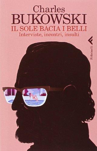 Il sole bacia i belli. Interviste, incontri, insulti (Varia)