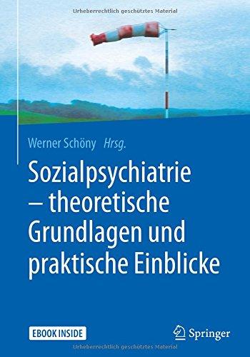 Sozialpsychiatrie - theoretische Grundlagen und praktische Einblicke