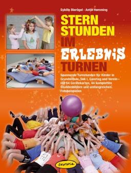 Sternstunden im Erlebnisturnen: Spannende Turnstunden für Kinder in Grundschule, Sek I, Ganztag und Verein - mit 64 Gerätekarten, 44 kompletten Stundenbildern und umfangreichen Fotobeispielen