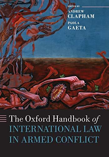 The Oxford Handbook of International Law in Armed Conflict (Oxford Handbooks in Law)