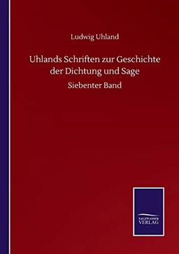 Uhlands Schriften zur Geschichte der Dichtung und Sage: Siebenter Band