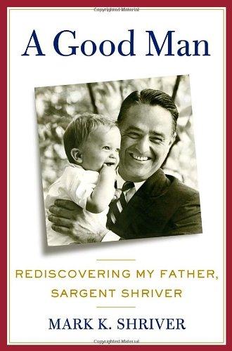 A Good Man: Rediscovering My Father, Sargent Shriver