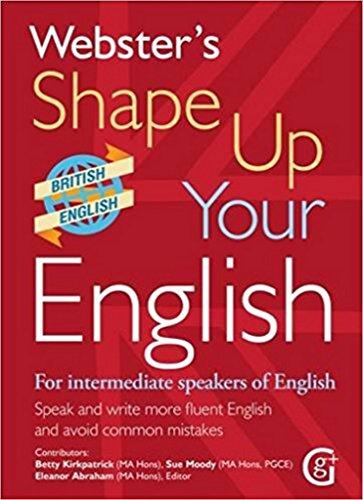 Webster's Shape Up Your English: For Intermediate Speakers of English, Speak and Write More Fluent English (Webster's Shape Up Your English: For ... Fluent English and Avoid Common Mistakes)