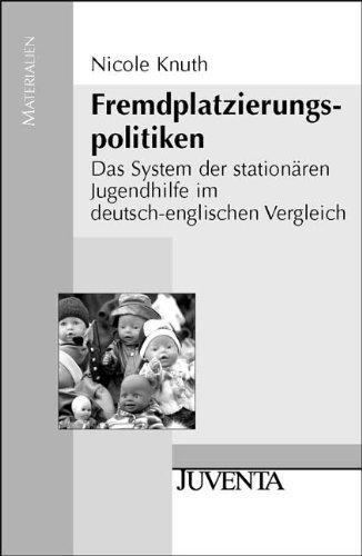 Fremdplatzierungspolitiken: Das System der stationären Jugendhilfe im deutsch-englischen Vergleich (Juventa Materialien)