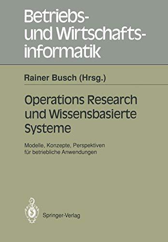 Operations Research und Wissensbasierte Systeme: Modelle, Konzepte, Perspektiven für Betriebliche Anwendungen (Betriebs- und Wirtschaftsinformatik) ... und Wirtschaftsinformatik (49), Band 49)