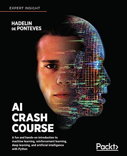 AI Crash Course: A fun and hands-on introduction to machine learning, reinforcement learning, deep learning, and artificial intelligence with Python