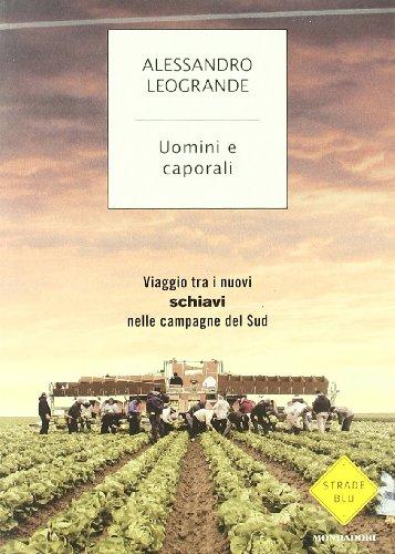 Uomini e caporali. Viaggio tra i nuovi schiavi nelle campagne del Sud