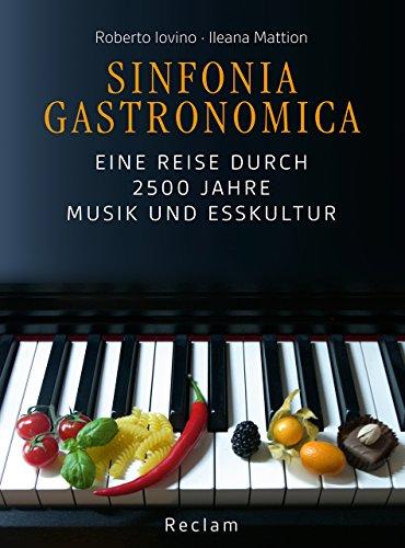 Sinfonia gastronomica: Eine Reise durch 2500 Jahre Musik und Esskultur