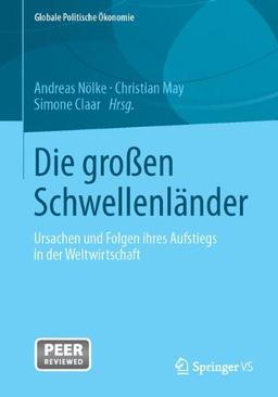 Die Grossen Schwellenlander: Ursachen und Folgen Ihres Aufstiegs in der Weltwirtschaft (German Edition) (Globale Politische Ökonomie)