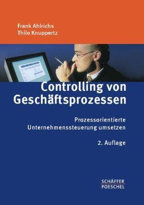 Controlling von Geschäftsprozessen: Prozessorientierte Unternehmenssteuerung umsetzen