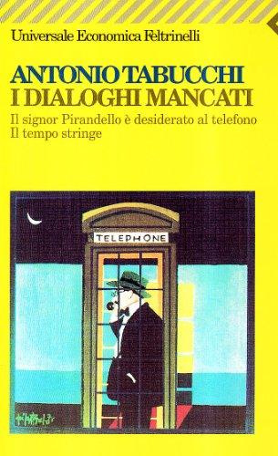 I dialoghi mancati-Il signor Pirandello è desiderato al telefono-Il tempo stringe