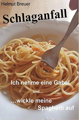 Schlaganfall: Ich nehme eine Gabel und ... wickle meine Spaghetti auf