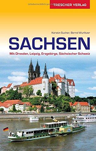 Reiseführer Sachsen: Mit Dresden, Leipzig, Erzgebirge und Sächsischer Schweiz (Trescher-Reihe Reisen)