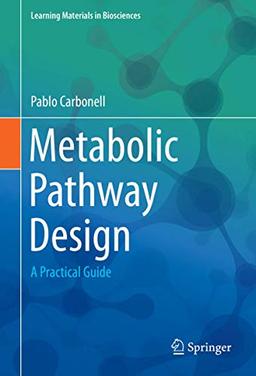 Metabolic Pathway Design: A Practical Guide (Learning Materials in Biosciences)