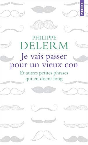 Je vais passer pour un vieux con : et autres petites phrases qui en disent long