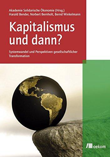 Kapitalismus und dann? Systemwandel und Perspektiven gesellschaftlicher Transformation