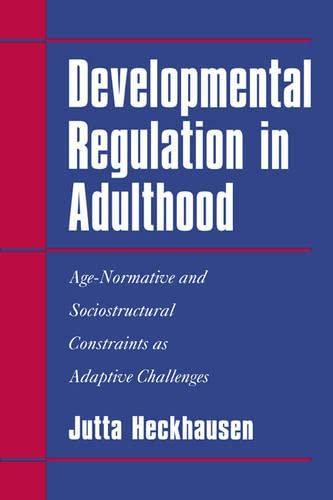 Developmental Regulation Adulthood: Age-Normative and Sociostructural Constraints as Adaptive Challenges