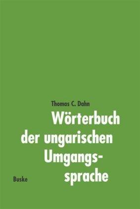 Wörterbuch der ungarischen Umgangssprache. Ungarisch-Deutsch