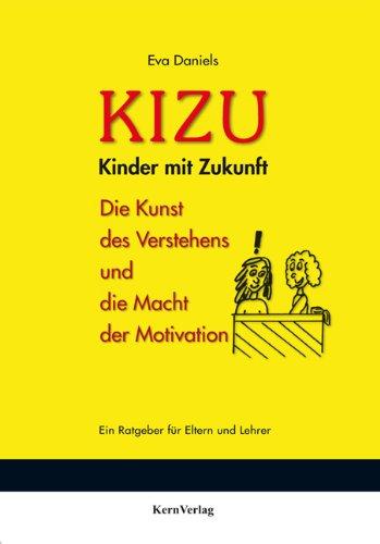 KIZU - Kinder mit Zukunft: Die Kunst des Verstehens und die Macht der Motivation