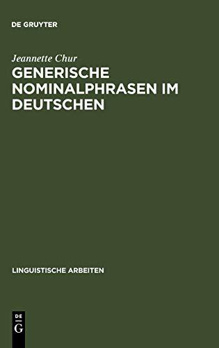 Generische Nominalphrasen im Deutschen: Eine Untersuchung zu Referenz und Semantik (Linguistische Arbeiten, 291, Band 291)