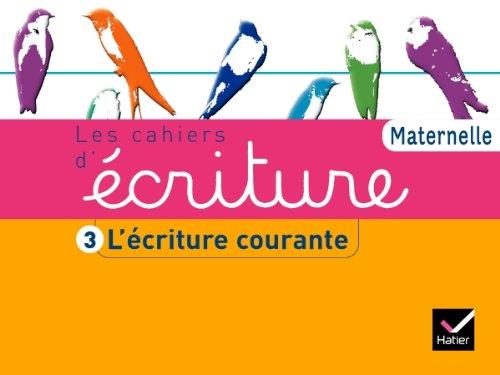 Les cahiers d'écriture maternelle. Vol. 3. L'écriture courante