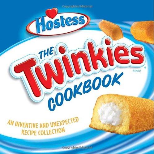 The Twinkies Cookbook: An Inventive and Unexpected Recipe Collection: More Than 50 Inventive and Unexpected Recipes