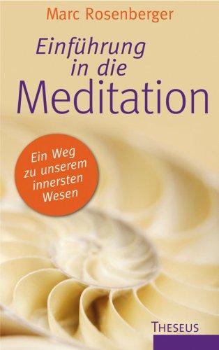 Einführung in die Meditation: Ein Weg zu unserem innersten Wesen